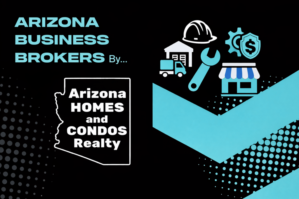 Arizona Business Brokers by Arizona Homes and Condos Realty featuring business brokerage services for businesses for sale with and without real estate in Arizona