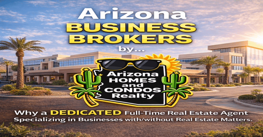 Arizona Business Brokers by Arizona Homes and Condos Realty featuring business brokerage services for businesses for sale with and without real estate in Arizona