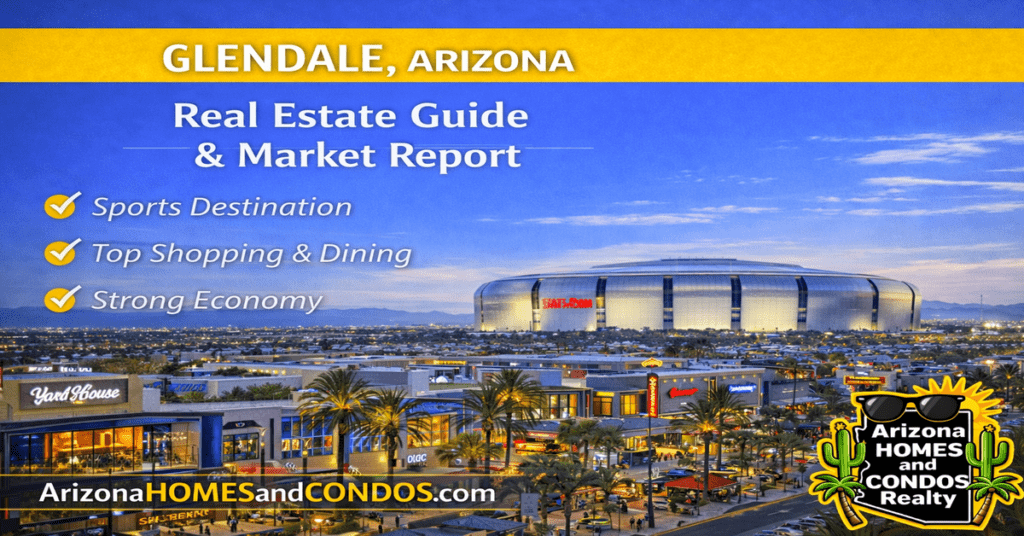 Glendale Arizona real estate guide and market report featuring State Farm Stadium Westgate entertainment district and suburban homes